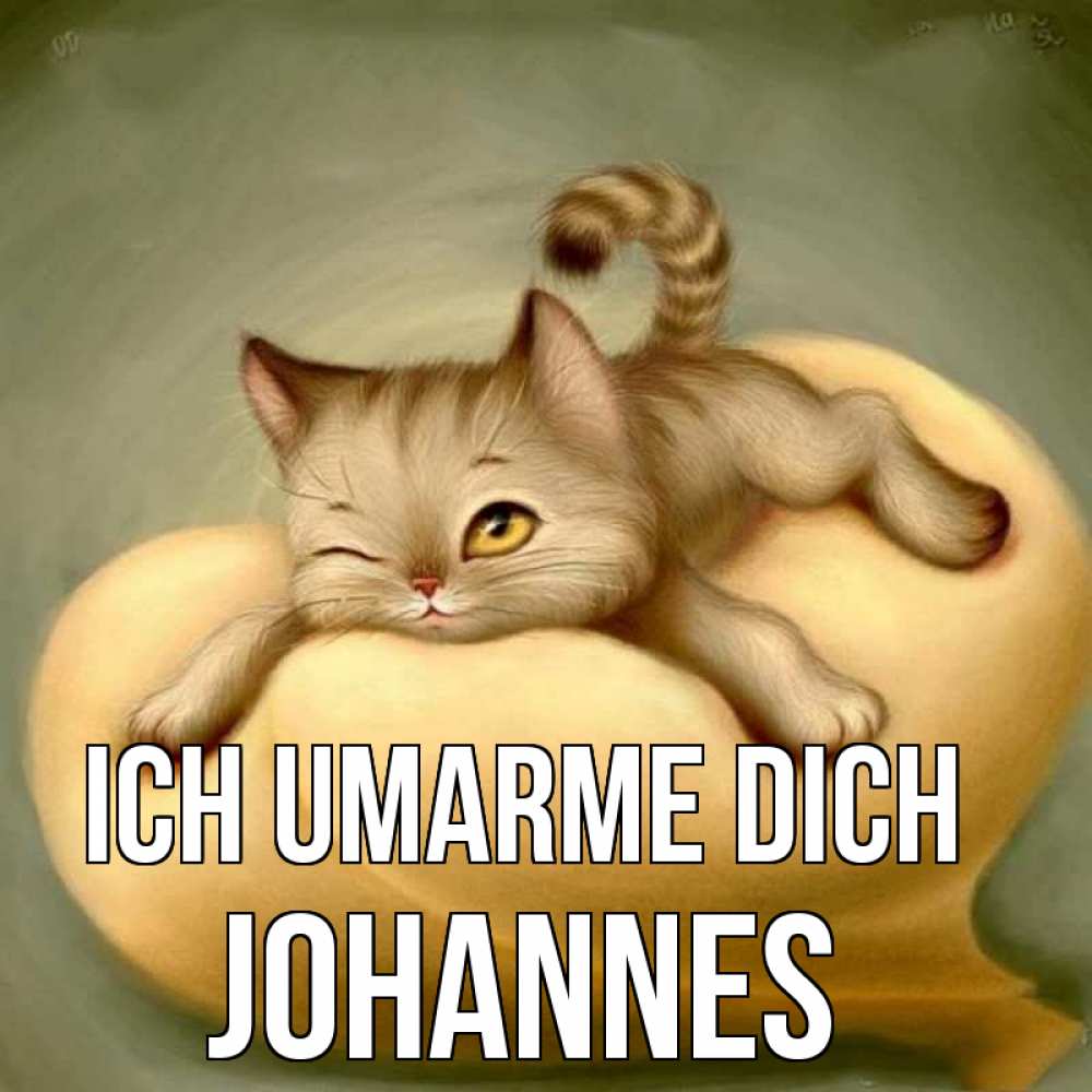 Открытка на каждый день с именем, Johannes Ich umarme dich кошечка Прикольная открытка с пожеланием онлайн скачать бесплатно 