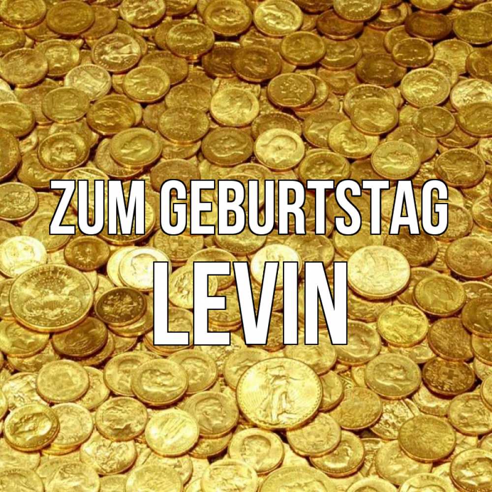 Открытка на каждый день с именем, Levin Zum Geburtstag с пожеланием разбогатеть Прикольная открытка с пожеланием онлайн скачать бесплатно 