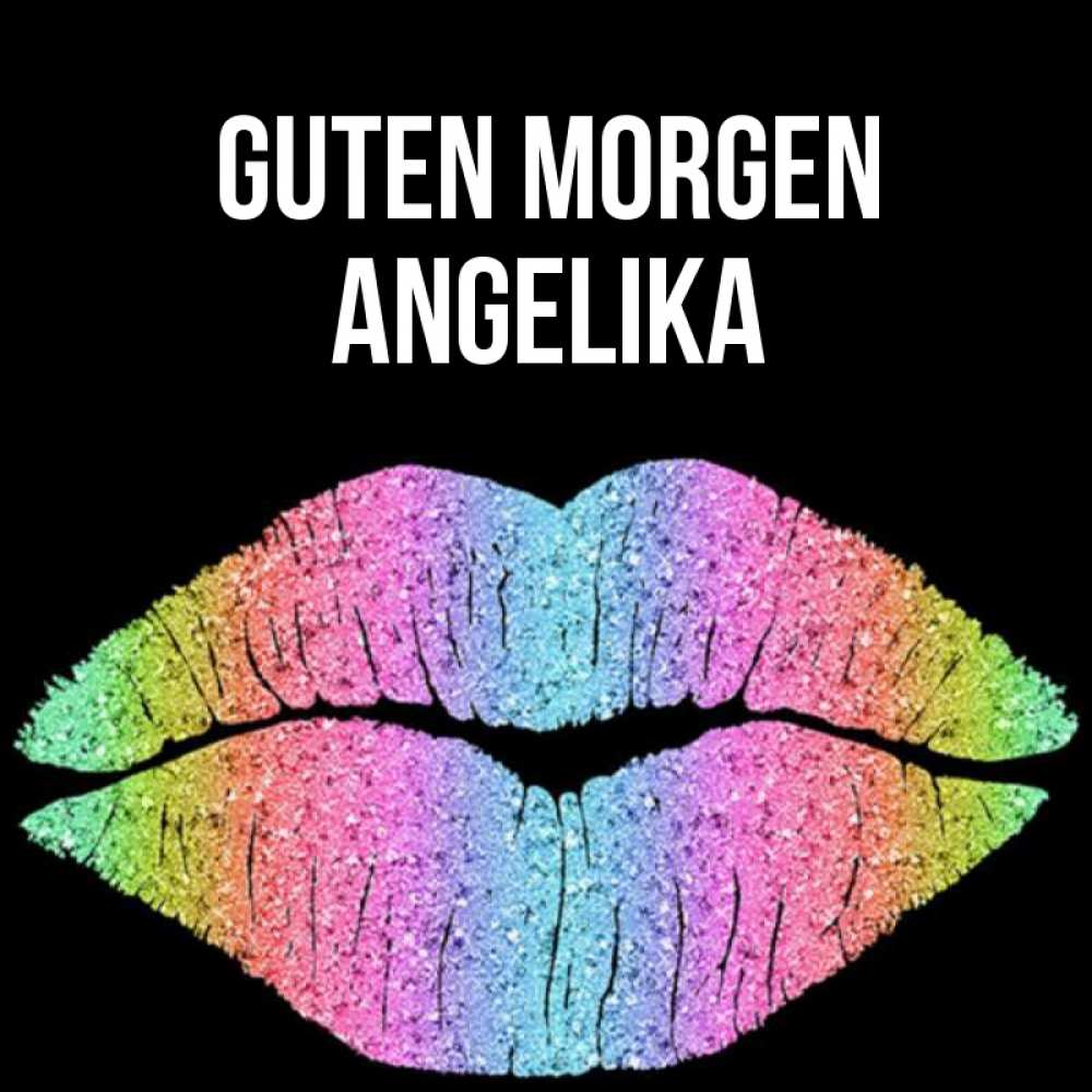 Открытка на каждый день с именем, Angelika Guten Morgen радужные губы Прикольная открытка с пожеланием онлайн скачать бесплатно 