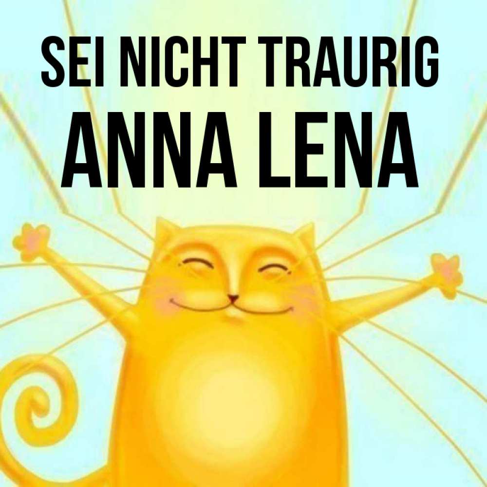 Открытка на каждый день с именем, Anna-Lena Sei nicht traurig обнимашки усатые Прикольная открытка с пожеланием онлайн скачать бесплатно 