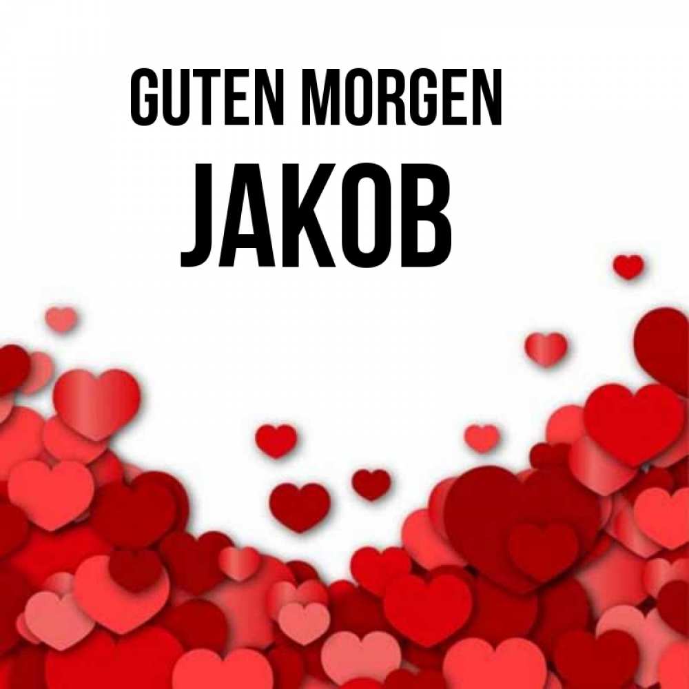 Открытка на каждый день с именем, Jakob Guten Morgen хорошего настроения Прикольная открытка с пожеланием онлайн скачать бесплатно 