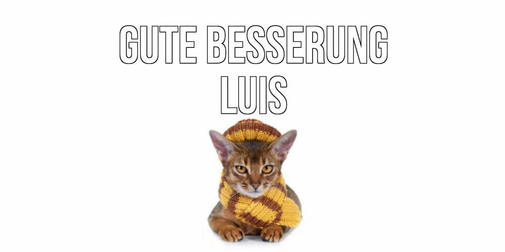 Открытка на каждый день с именем, Luis Gute Besserung родные не болейте Прикольная открытка с пожеланием онлайн скачать бесплатно 