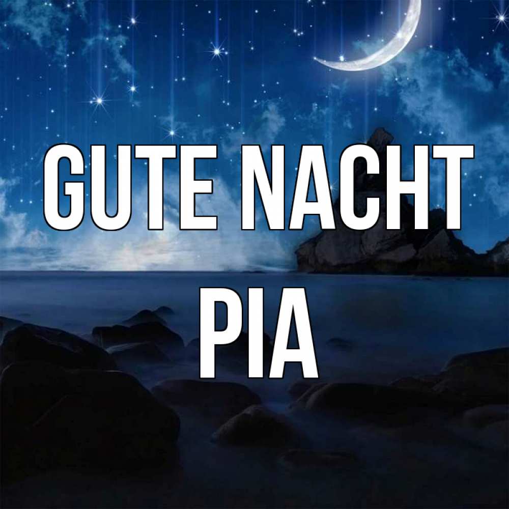 Открытка на каждый день с именем, Pia Gute Nacht море Прикольная открытка с пожеланием онлайн скачать бесплатно 
