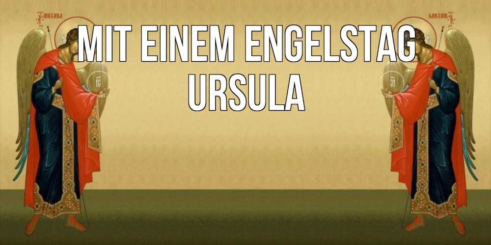 Открытка на каждый день с именем, Ursula Mit einem Engelstag христианство, праздники, день ангела Прикольная открытка с пожеланием онлайн скачать бесплатно 