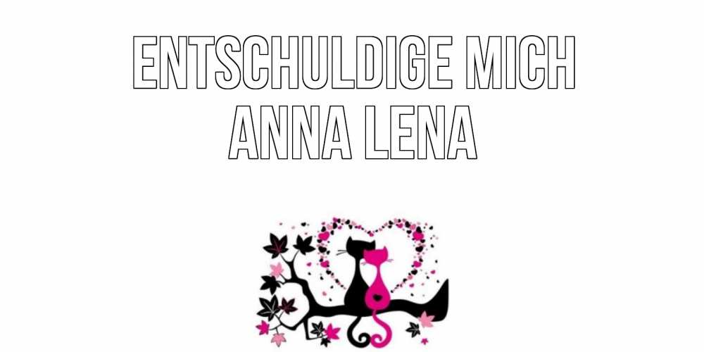 Открытка на каждый день с именем, Anna-Lena Entschuldige mich коты Прикольная открытка с пожеланием онлайн скачать бесплатно 