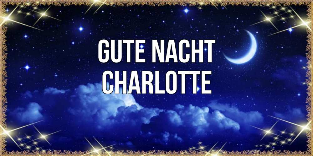 Открытка на каждый день с именем, Charlotte Gute Nacht хорошо выспаться и удачной ночи Прикольная открытка с пожеланием онлайн скачать бесплатно 