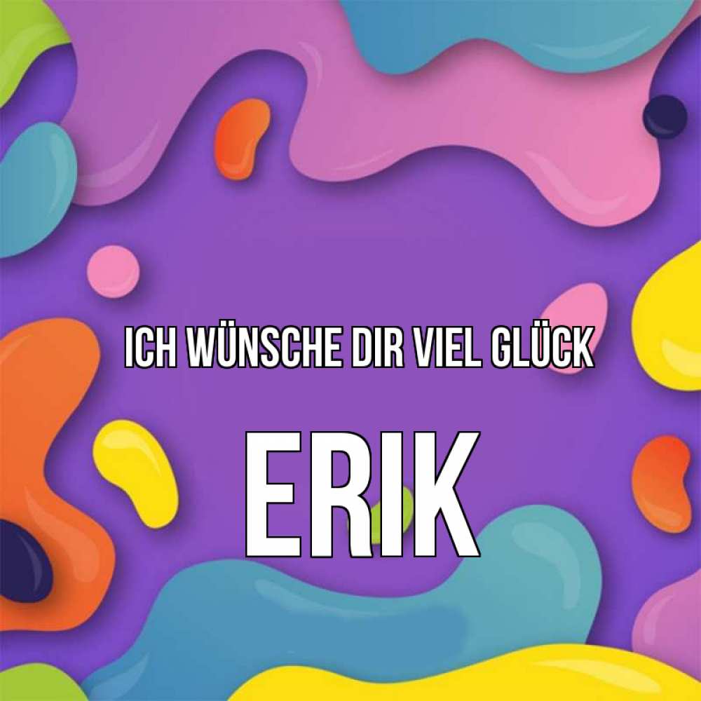 Открытка на каждый день с именем, Erik Ich wünsche dir viel Glück абстрактное что то Прикольная открытка с пожеланием онлайн скачать бесплатно 