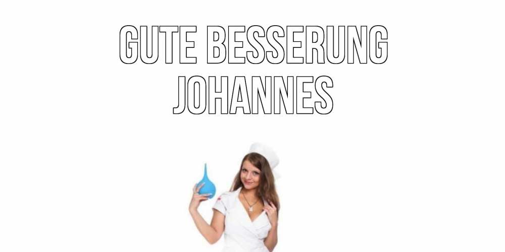 Открытка на каждый день с именем, Johannes Gute Besserung клизма Прикольная открытка с пожеланием онлайн скачать бесплатно 