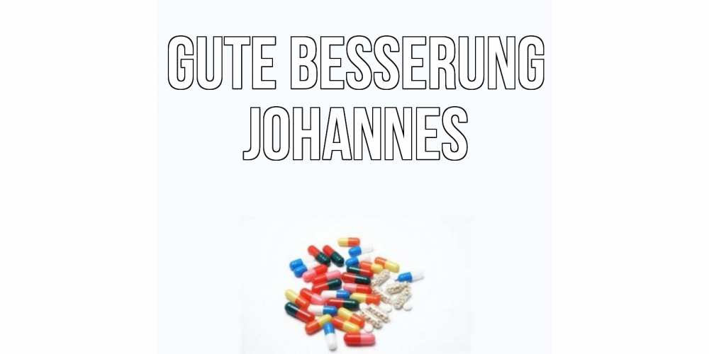 Открытка на каждый день с именем, Johannes Gute Besserung таблетки Прикольная открытка с пожеланием онлайн скачать бесплатно 
