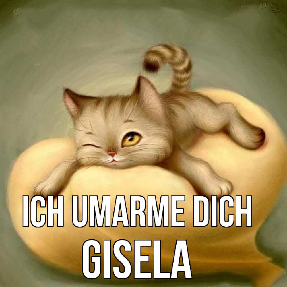 Открытка на каждый день с именем, Gisela Ich umarme dich кошечка Прикольная открытка с пожеланием онлайн скачать бесплатно 