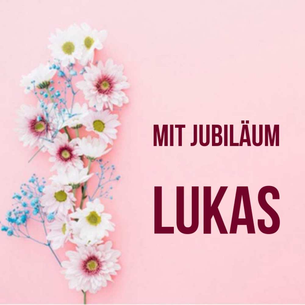 Открытка на каждый день с именем, Lukas Mit Jubiläum Родная моя с днем рождения тебя картинка с цветами белыми и голубыми Прикольная открытка с пожеланием онлайн скачать бесплатно 