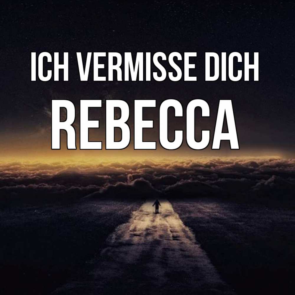 Открытка на каждый день с именем, Rebecca Ich vermisse dich идем Прикольная открытка с пожеланием онлайн скачать бесплатно 