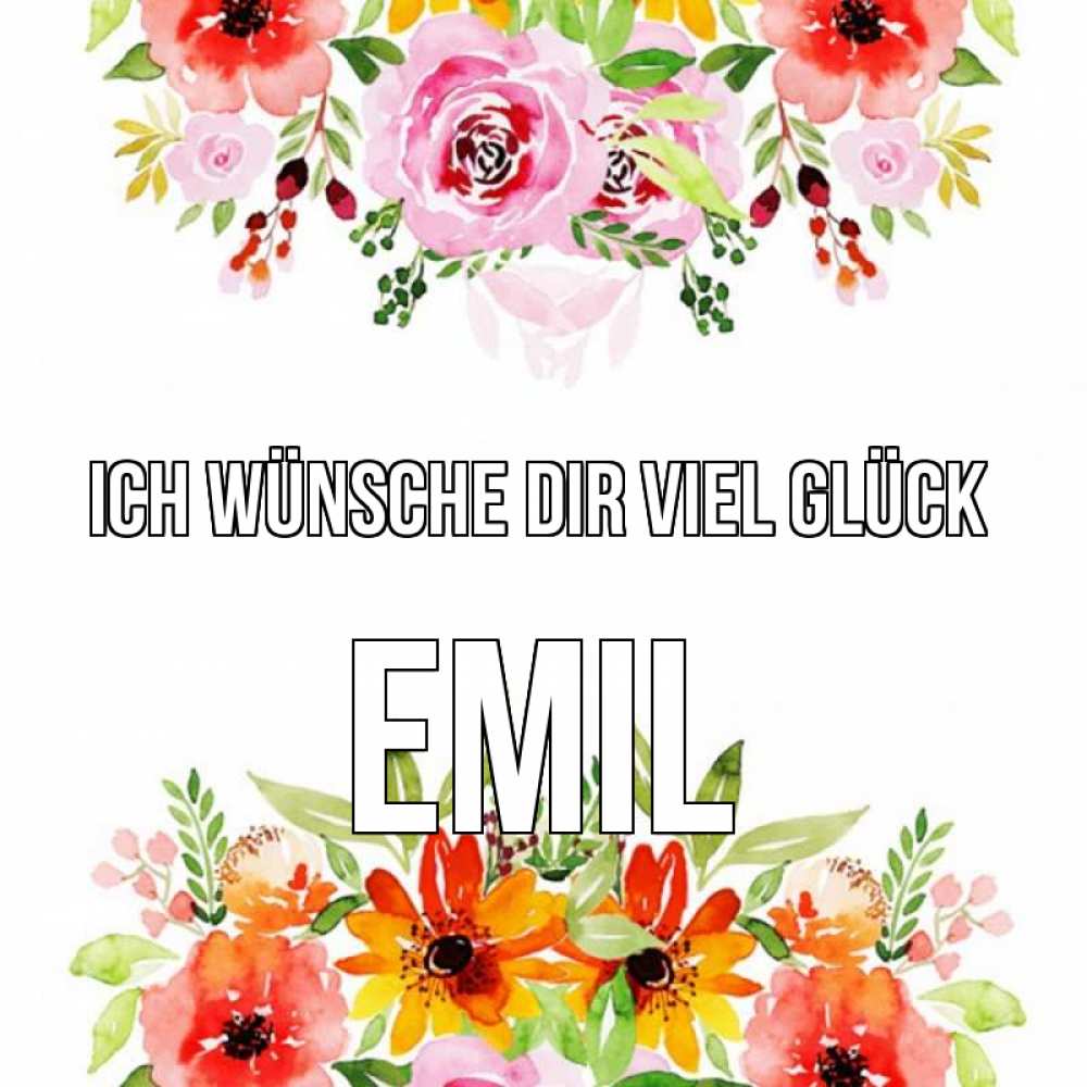 Открытка на каждый день с именем, Emil Ich wünsche dir viel Glück открытка с цветами акварелью Прикольная открытка с пожеланием онлайн скачать бесплатно 