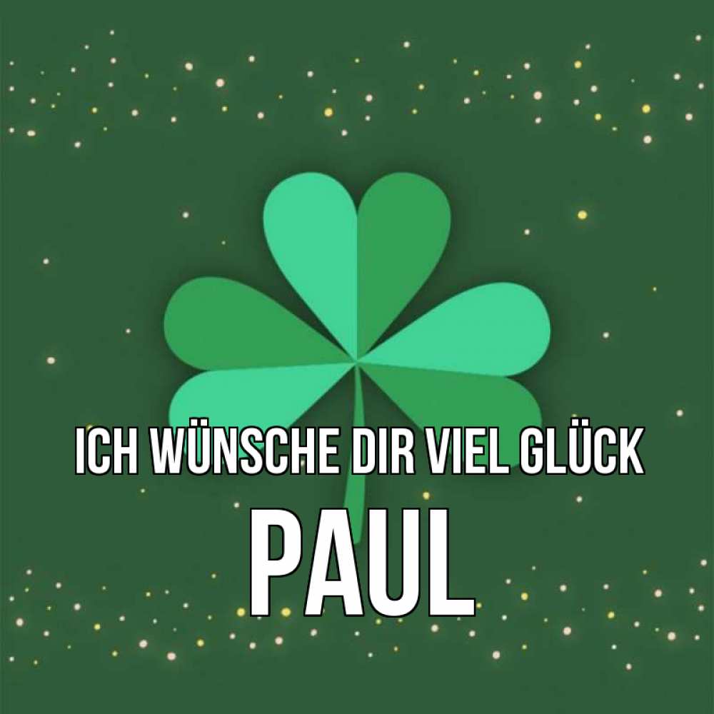 Открытка на каждый день с именем, Paul Ich wünsche dir viel Glück лист клевера Прикольная открытка с пожеланием онлайн скачать бесплатно 
