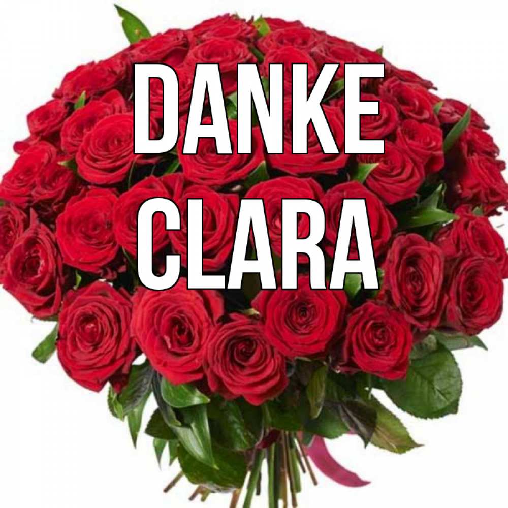 Открытка на каждый день с именем, Clara Danke букет красных роз Прикольная открытка с пожеланием онлайн скачать бесплатно 