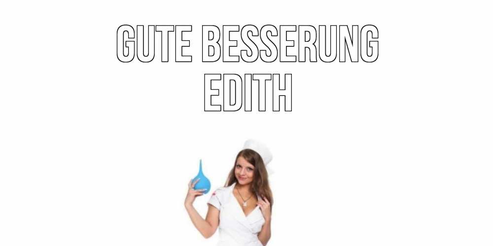 Открытка на каждый день с именем, Edith Gute Besserung клизма Прикольная открытка с пожеланием онлайн скачать бесплатно 