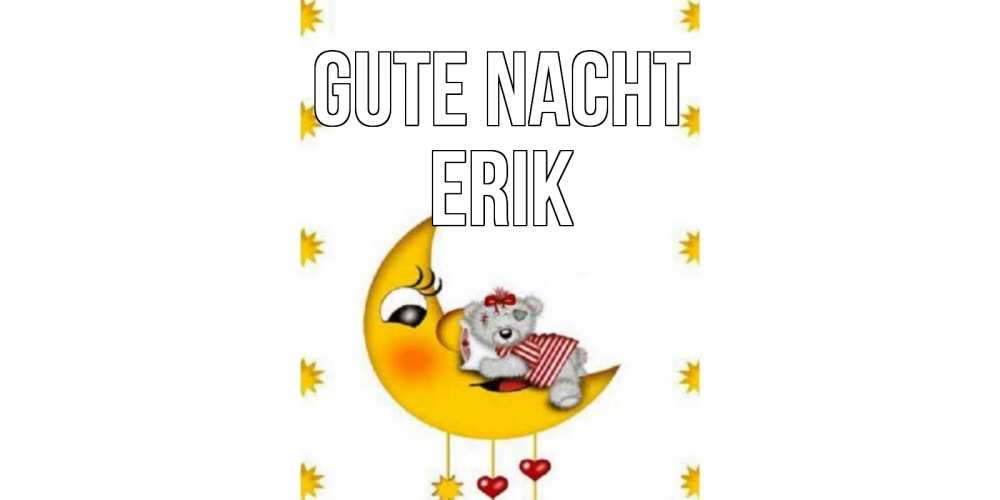 Открытка на каждый день с именем, Erik Gute Nacht месяц, мишка Прикольная открытка с пожеланием онлайн скачать бесплатно 