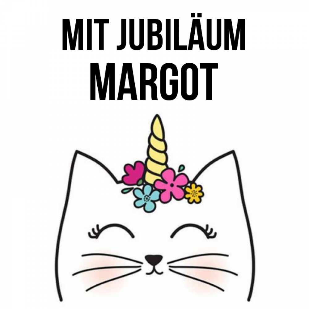Открытка на каждый день с именем, Margot Mit Jubiläum милый кот с одним рожком Прикольная открытка с пожеланием онлайн скачать бесплатно 