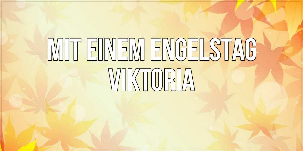 Открытка на каждый день с именем, Viktoria Mit einem Engelstag поздравления с днем ангела бесплатно Прикольная открытка с пожеланием онлайн скачать бесплатно 