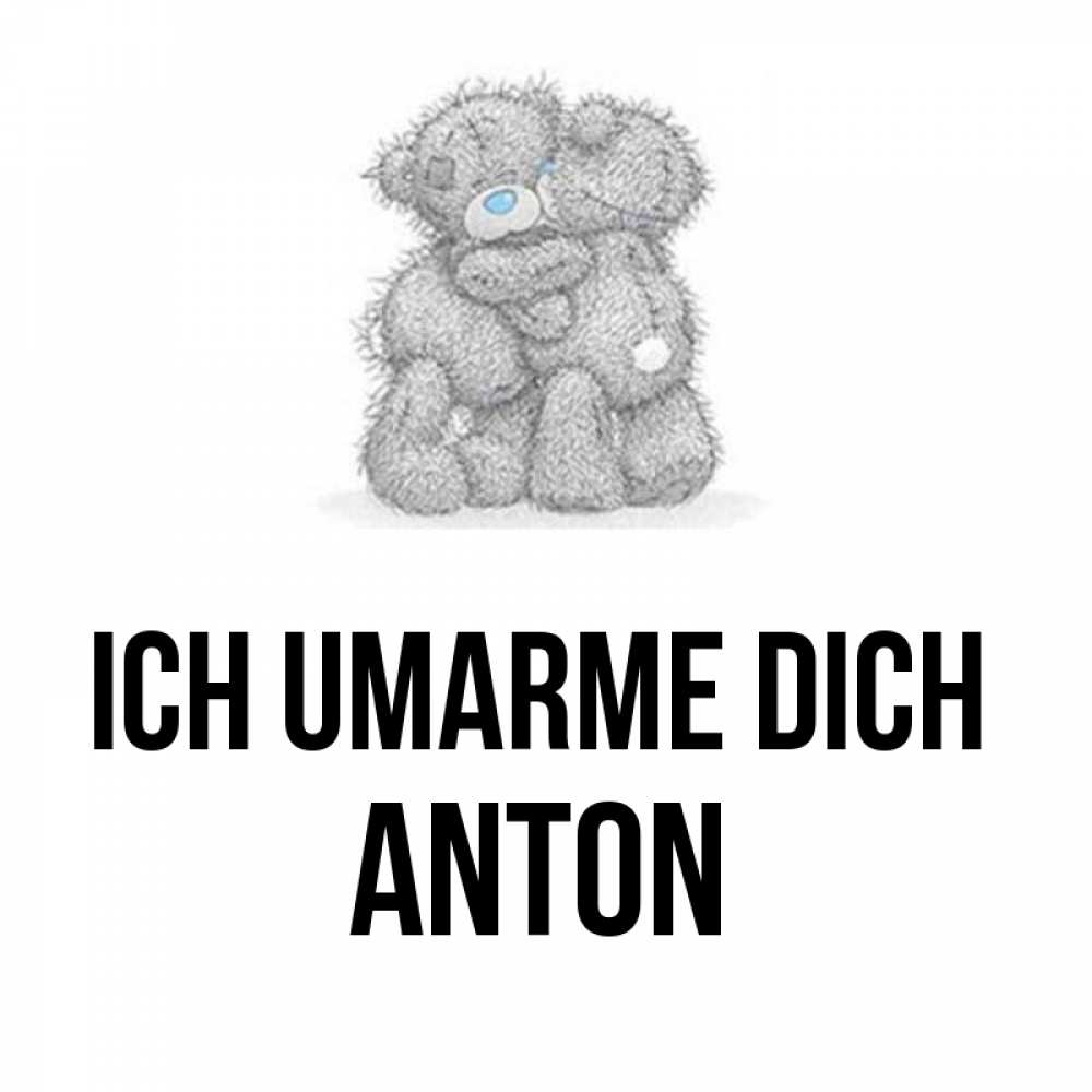 Открытка на каждый день с именем, Anton Ich umarme dich два теддика Прикольная открытка с пожеланием онлайн скачать бесплатно 