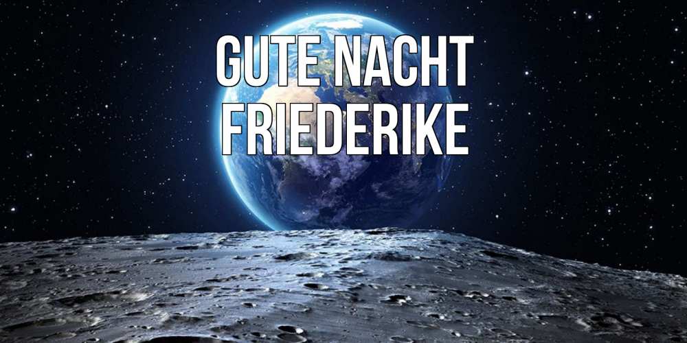 Открытка на каждый день с именем, Friederike Gute Nacht красивая космическая открытка Прикольная открытка с пожеланием онлайн скачать бесплатно 