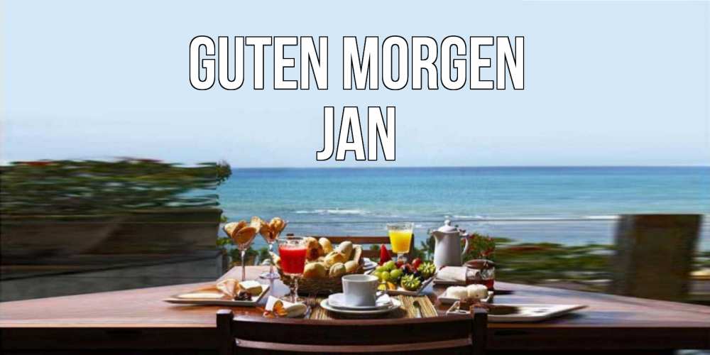Открытка на каждый день с именем, Jan Guten Morgen море, завтрак Прикольная открытка с пожеланием онлайн скачать бесплатно 