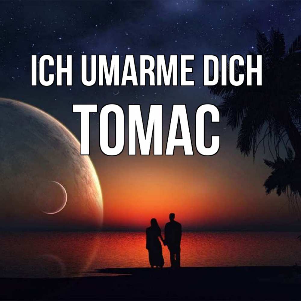 Открытка на каждый день с именем, Томас Ich umarme dich восход спутников Прикольная открытка с пожеланием онлайн скачать бесплатно 