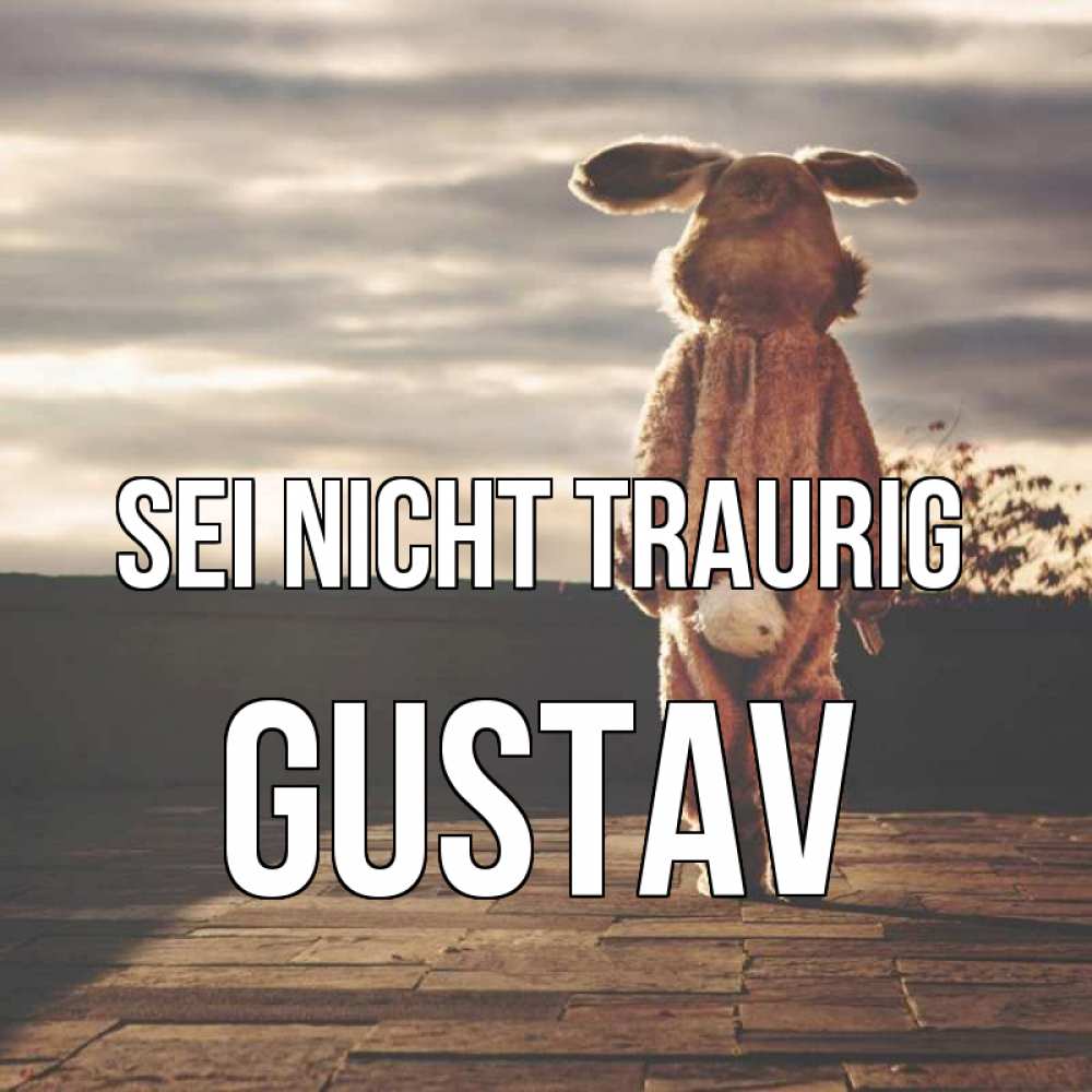 Открытка на каждый день с именем, Gustav Sei nicht traurig со спины Прикольная открытка с пожеланием онлайн скачать бесплатно 