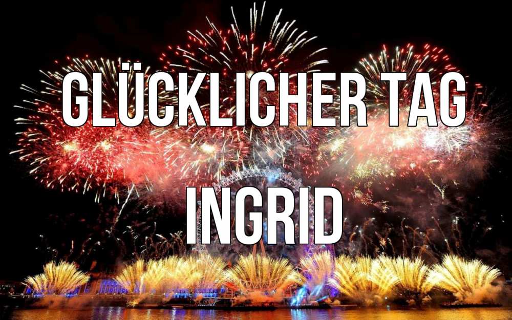Открытка на каждый день с именем, Ingrid Glücklicher Tag Фейрверг 2 Прикольная открытка с пожеланием онлайн скачать бесплатно 