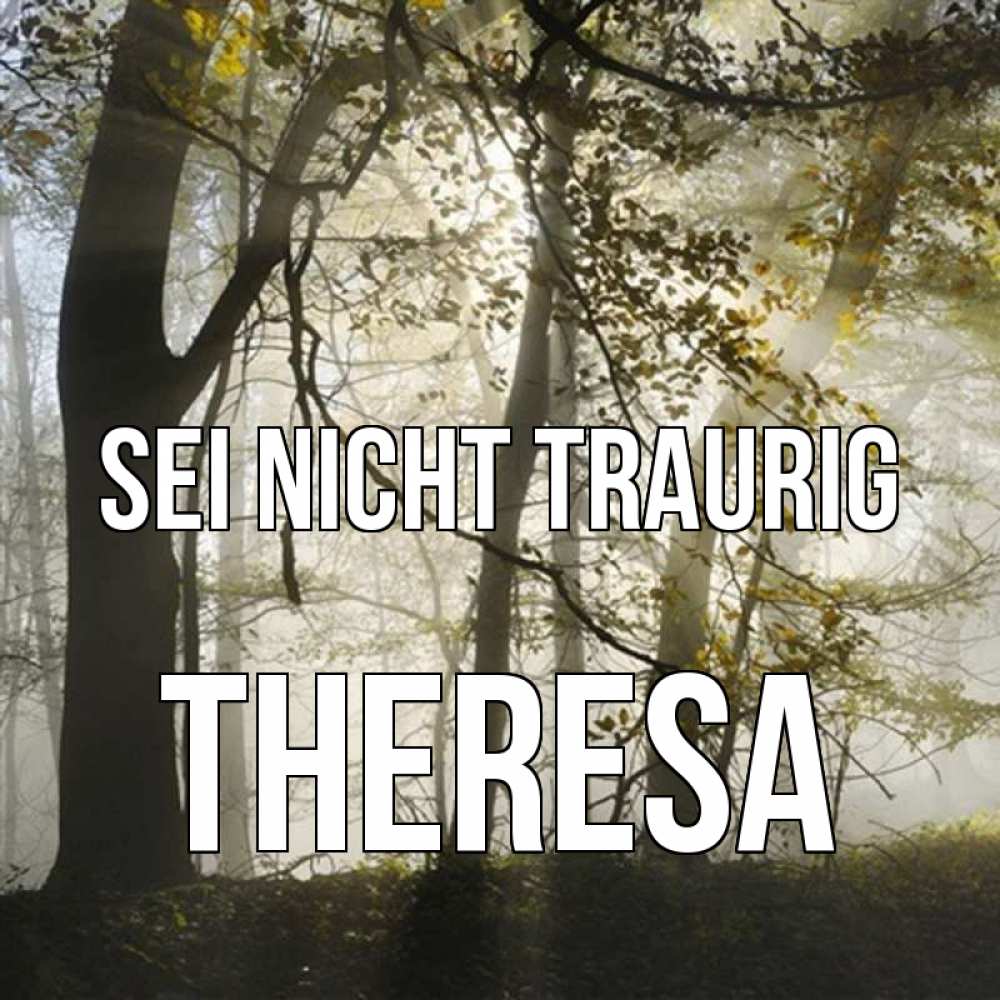 Открытка на каждый день с именем, Theresa Sei nicht traurig лес и свет Прикольная открытка с пожеланием онлайн скачать бесплатно 