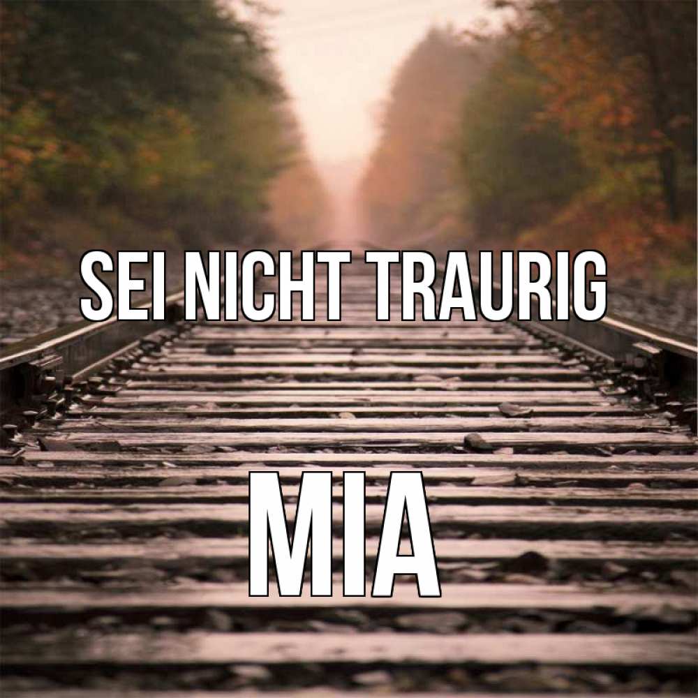 Открытка на каждый день с именем, Mia Sei nicht traurig лес и железная дорога Прикольная открытка с пожеланием онлайн скачать бесплатно 