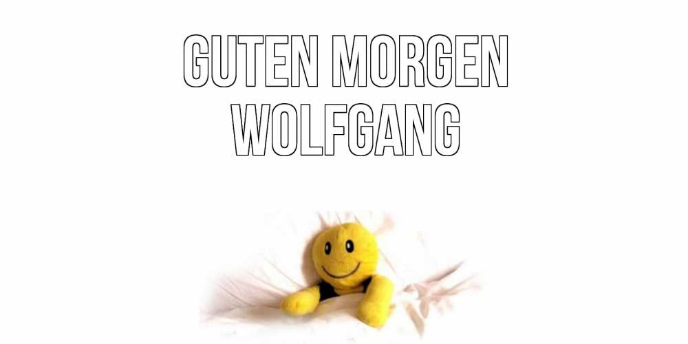 Открытка на каждый день с именем, Wolfgang Guten Morgen смайл, кровать Прикольная открытка с пожеланием онлайн скачать бесплатно 