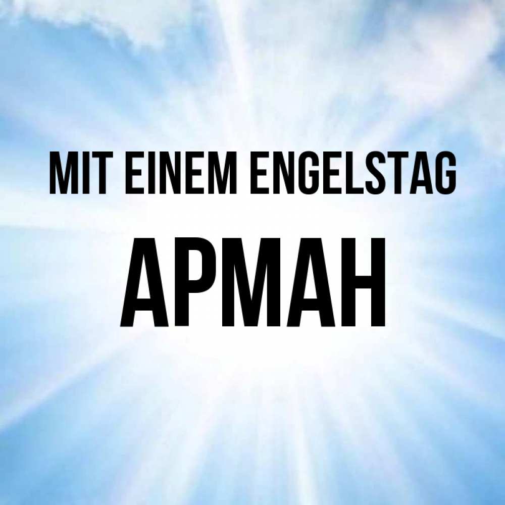 Открытка на каждый день с именем, Арман Mit einem Engelstag свет небесный Прикольная открытка с пожеланием онлайн скачать бесплатно 