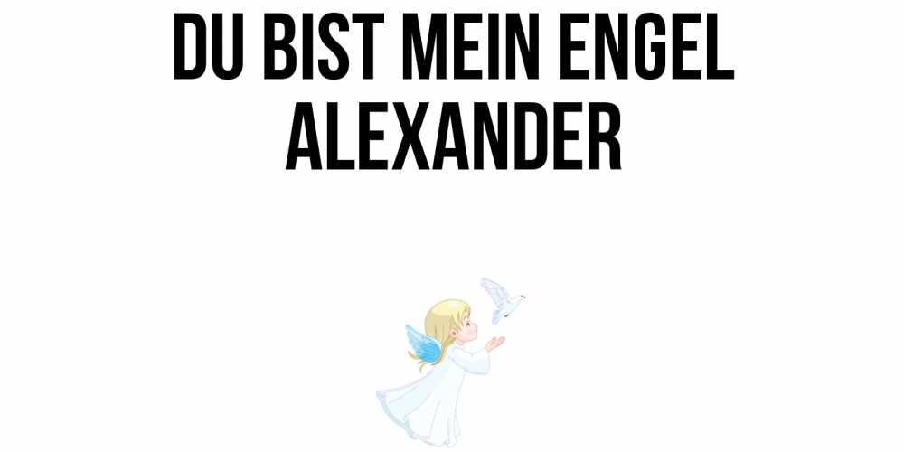 Открытка на каждый день с именем, Alexander Du bist mein Engel ангел, голубь Прикольная открытка с пожеланием онлайн скачать бесплатно 