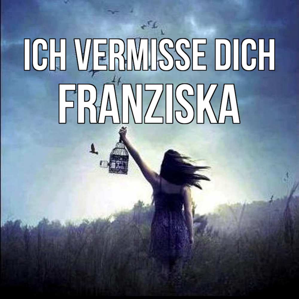 Открытка на каждый день с именем, Franziska Ich vermisse dich приходи ко мне Прикольная открытка с пожеланием онлайн скачать бесплатно 