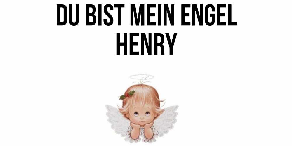 Открытка на каждый день с именем, Henry Du bist mein Engel ангел Прикольная открытка с пожеланием онлайн скачать бесплатно 