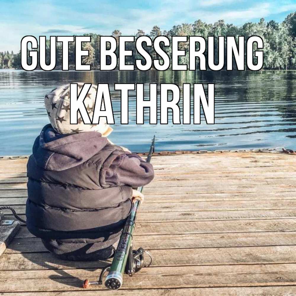 Открытка на каждый день с именем, Kathrin Gute Besserung рыбалка Прикольная открытка с пожеланием онлайн скачать бесплатно 
