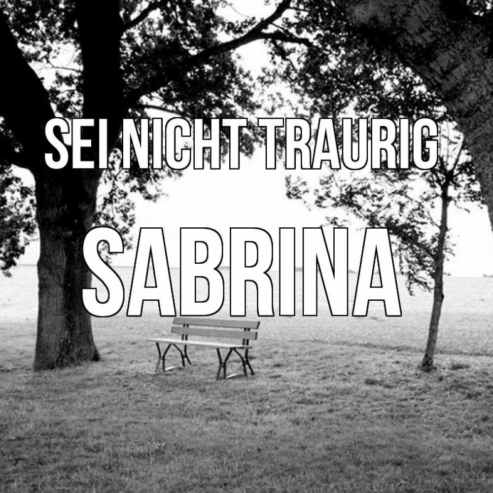 Открытка на каждый день с именем, Sabrina Sei nicht traurig мощное дерево Прикольная открытка с пожеланием онлайн скачать бесплатно 