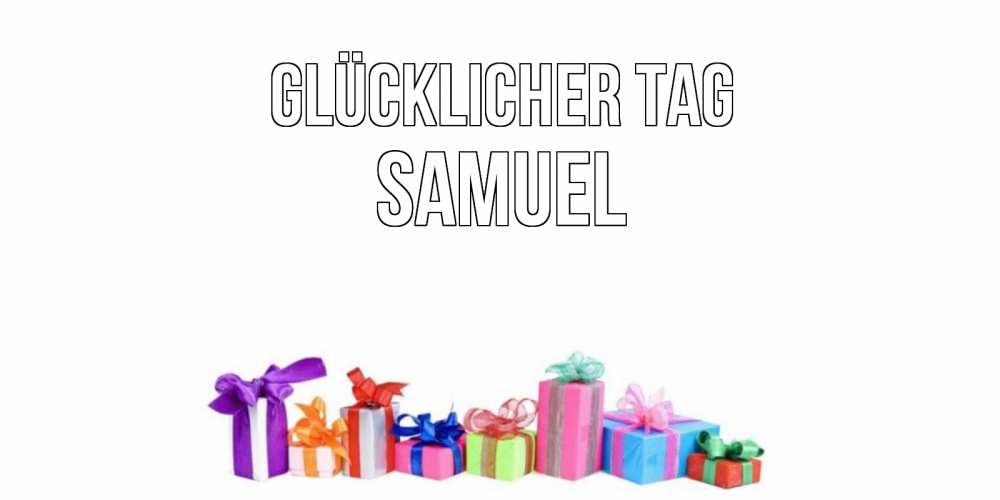 Открытка на каждый день с именем, Samuel Glücklicher Tag отличного дня Прикольная открытка с пожеланием онлайн скачать бесплатно 