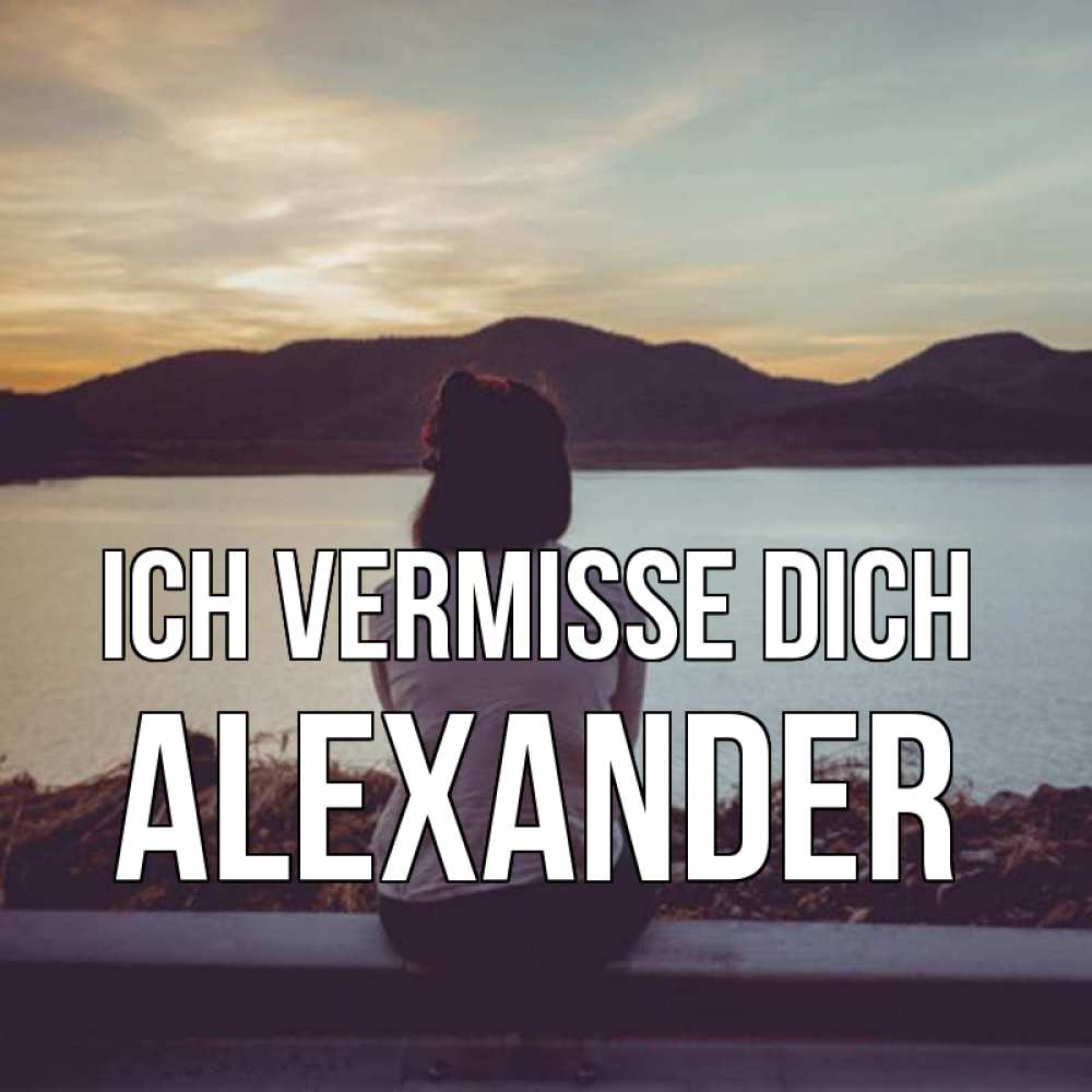 Открытка на каждый день с именем, Alexander Ich vermisse dich я уже соскучилась Прикольная открытка с пожеланием онлайн скачать бесплатно 