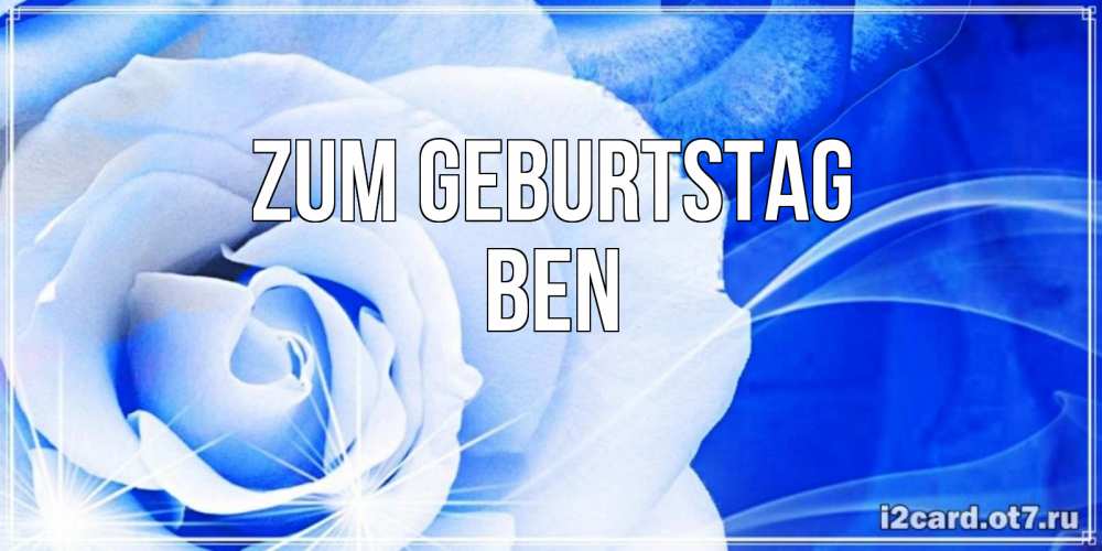 Открытка на каждый день с именем, Ben Zum Geburtstag белая роза на голубом фоне Прикольная открытка с пожеланием онлайн скачать бесплатно 