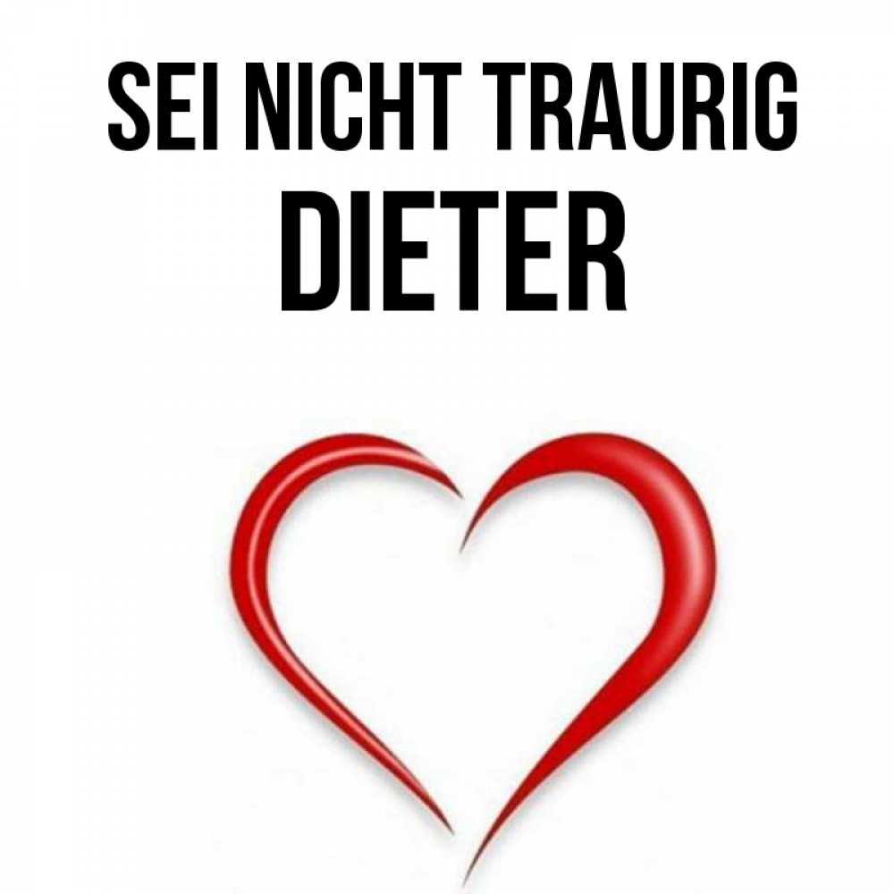 Открытка на каждый день с именем, Dieter Sei nicht traurig для любимой Прикольная открытка с пожеланием онлайн скачать бесплатно 