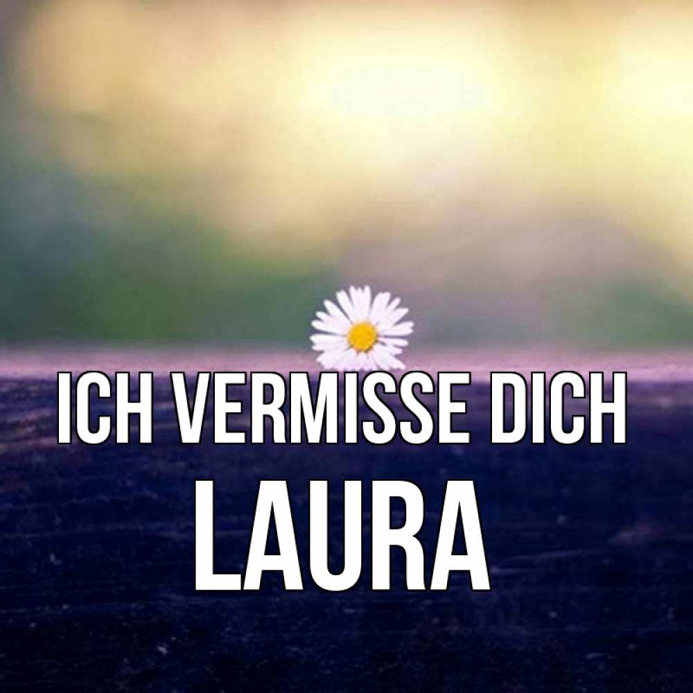 Открытка на каждый день с именем, Laura Ich vermisse dich приходи в гости Прикольная открытка с пожеланием онлайн скачать бесплатно 