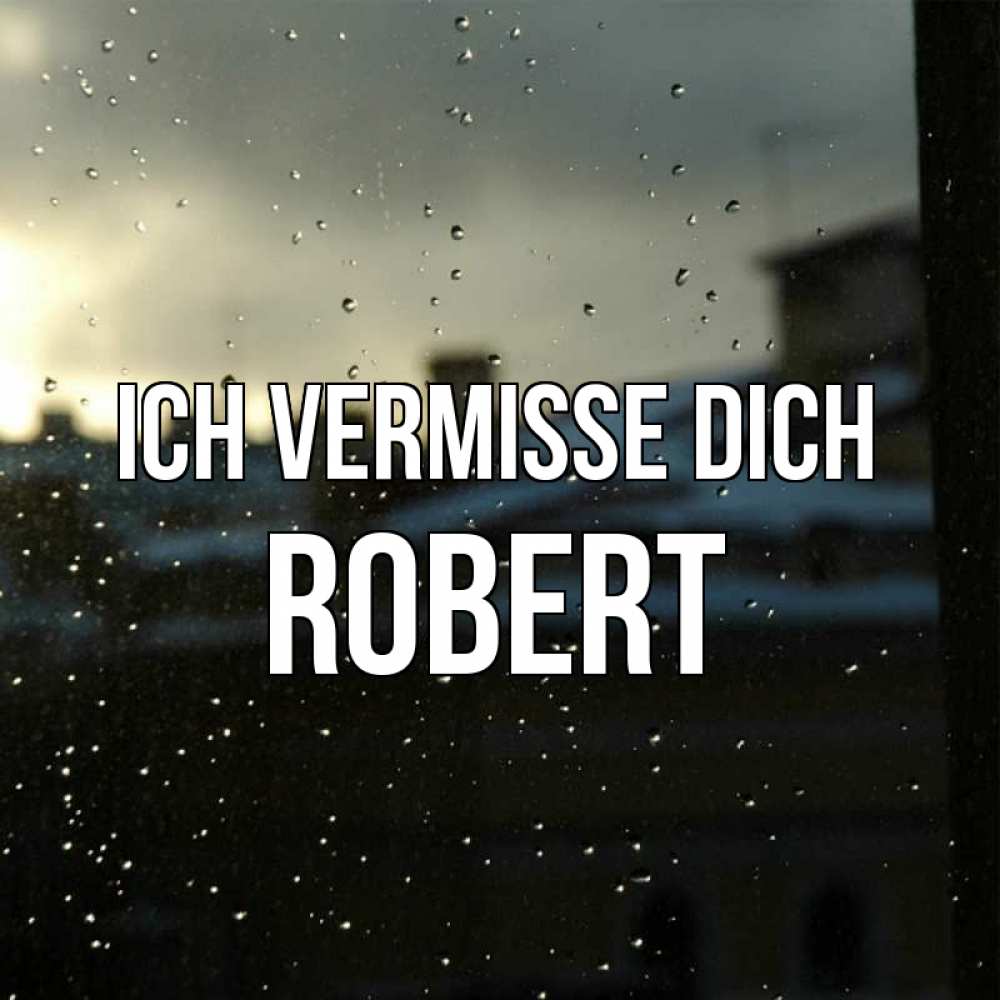 Открытка на каждый день с именем, Robert Ich vermisse dich капли на стекле Прикольная открытка с пожеланием онлайн скачать бесплатно 