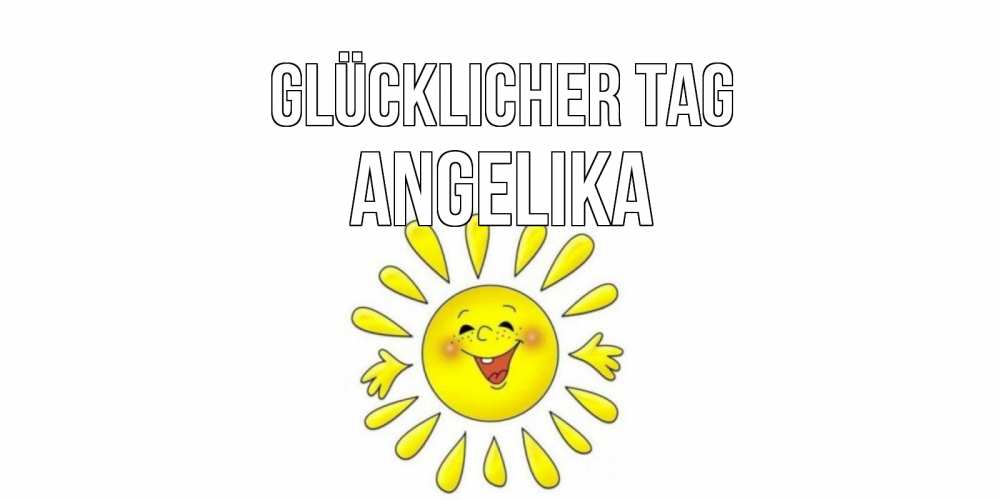 Открытка на каждый день с именем, Angelika Glücklicher Tag открытка на каждый день Прикольная открытка с пожеланием онлайн скачать бесплатно 