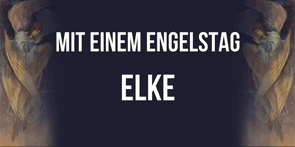 Открытка на каждый день с именем, Elke Mit einem Engelstag день ангела Прикольная открытка с пожеланием онлайн скачать бесплатно 