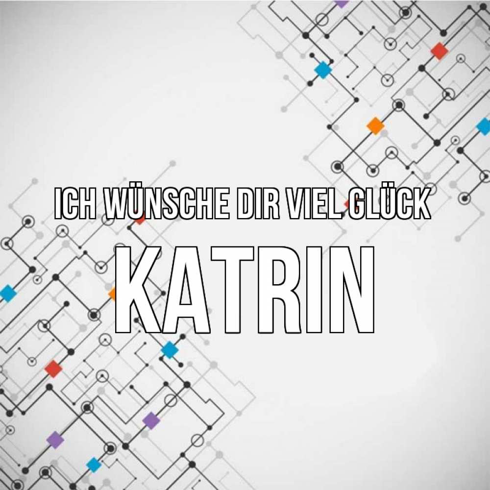 Открытка на каждый день с именем, Katrin Ich wünsche dir viel Glück на удач Прикольная открытка с пожеланием онлайн скачать бесплатно 