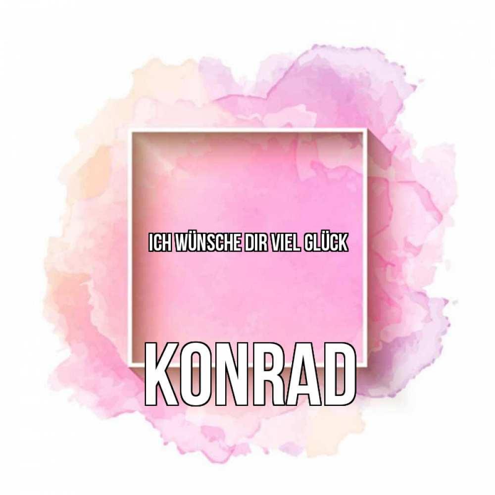Открытка на каждый день с именем, Konrad Ich wünsche dir viel Glück рамка Прикольная открытка с пожеланием онлайн скачать бесплатно 