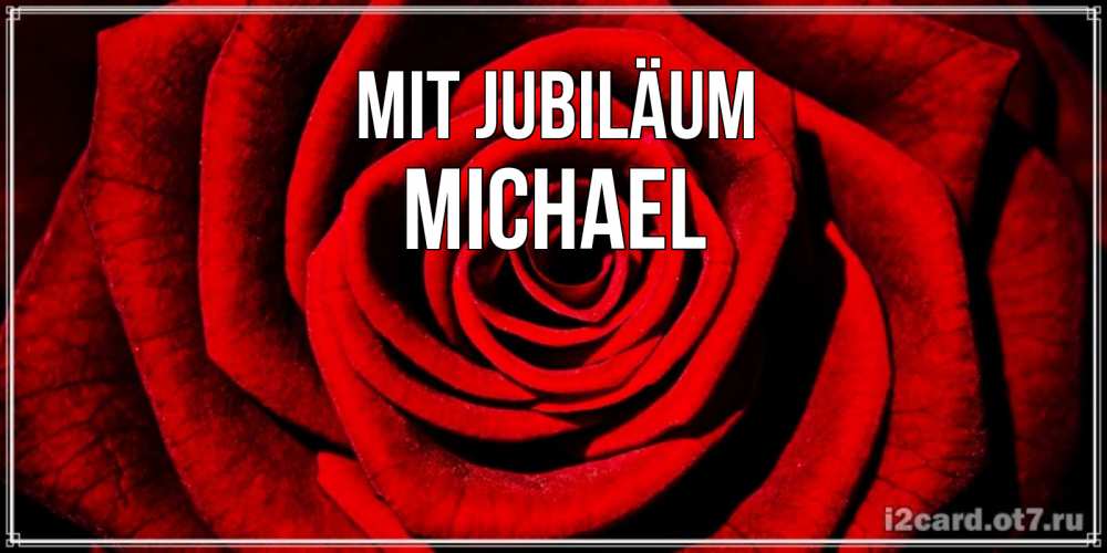 Открытка на каждый день с именем, Michael Mit Jubiläum алая роза Прикольная открытка с пожеланием онлайн скачать бесплатно 