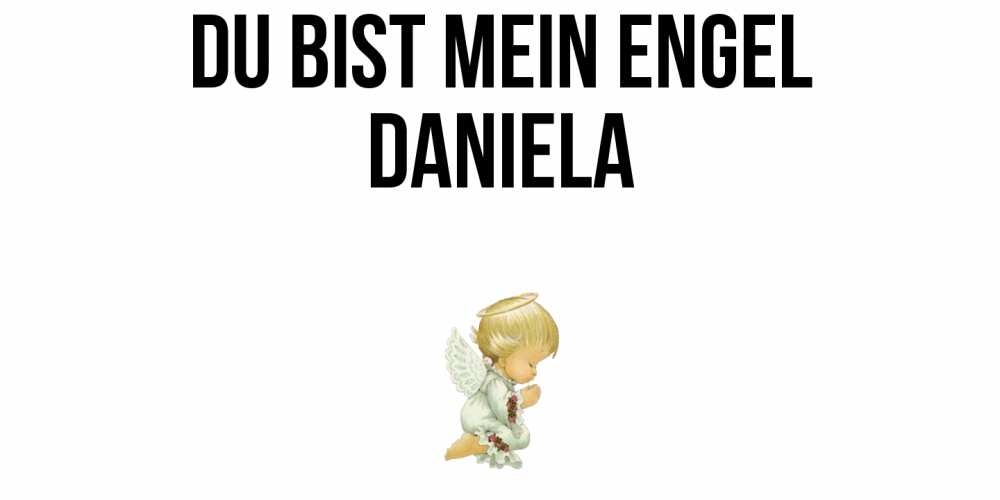 Открытка на каждый день с именем, Daniela Du bist mein Engel ангел Прикольная открытка с пожеланием онлайн скачать бесплатно 